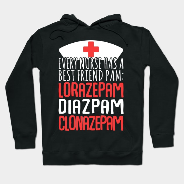 Every Nurse Has A Best Friend Pam: Lorazepam Diazepam Clonazepam Hoodie by fromherotozero